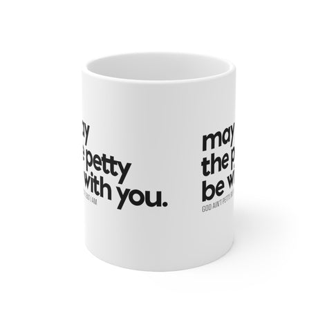 May the petty be with you Mug 11oz (White/Black)-Mug-The Original God Ain't Petty But I Am