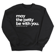 May the petty be with you Unisex Sweatshirt-Sweatshirt-The Original God Ain't Petty But I Am