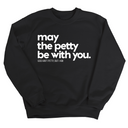 May the petty be with you Unisex Sweatshirt-Sweatshirt-The Original God Ain't Petty But I Am