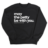 May the petty be with you Unisex Sweatshirt-Sweatshirt-The Original God Ain't Petty But I Am