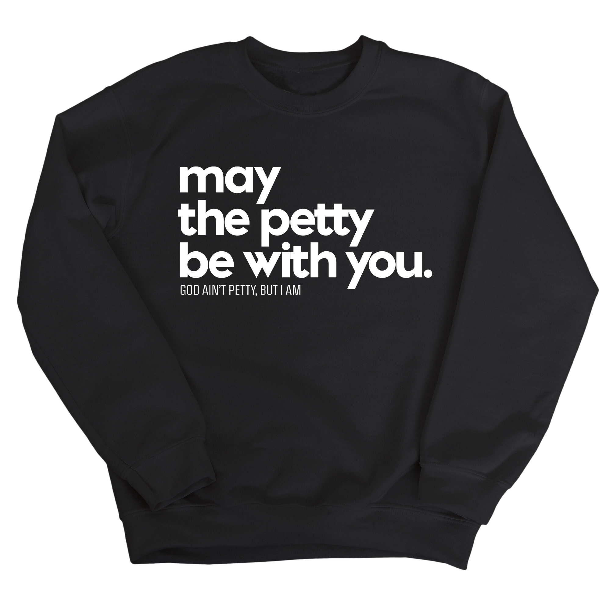 May the petty be with you Unisex Sweatshirt-Sweatshirt-The Original God Ain't Petty But I Am