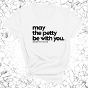 May the petty be with you Unisex Tee-T-Shirt-The Original God Ain't Petty But I Am