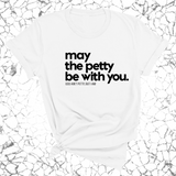 May the petty be with you Unisex Tee-T-Shirt-The Original God Ain't Petty But I Am