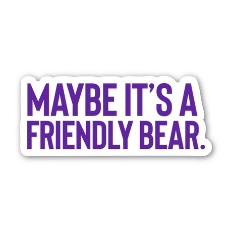 Maybe It's A Friendly Bear Purple / White Die Cut STICKER-Sticker-The Original God Ain't Petty But I Am