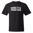 Maybe It’s a Friendly Bear *BLACK TALL TEE* Unisex Tee-T-Shirt-The Original God Ain't Petty But I Am