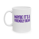 Maybe It’s a Friendly Bear Mug 11oz (Purple 💜)-Mug-The Original God Ain't Petty But I Am