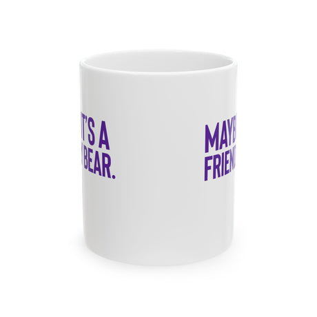 Maybe It’s a Friendly Bear Mug 11oz (Purple 💜)-Mug-The Original God Ain't Petty But I Am