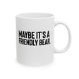 Maybe It’s a Friendly Bear Mug 11oz (White & Black)-Mug-The Original God Ain't Petty But I Am