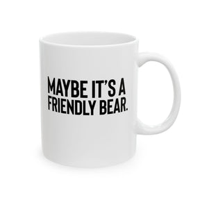 Maybe It’s a Friendly Bear Mug 11oz (White & Black)-Mug-The Original God Ain't Petty But I Am