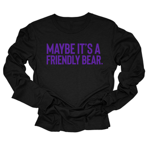 Maybe It’s a Friendly Bear Unisex Long Sleeved Tee (PURPLE 💜)-Long Sleeved T-Shirt-The Original God Ain't Petty But I Am