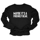 Maybe It’s a Friendly Bear Unisex Long Sleeved Tee-Long Sleeved T-Shirt-The Original God Ain't Petty But I Am