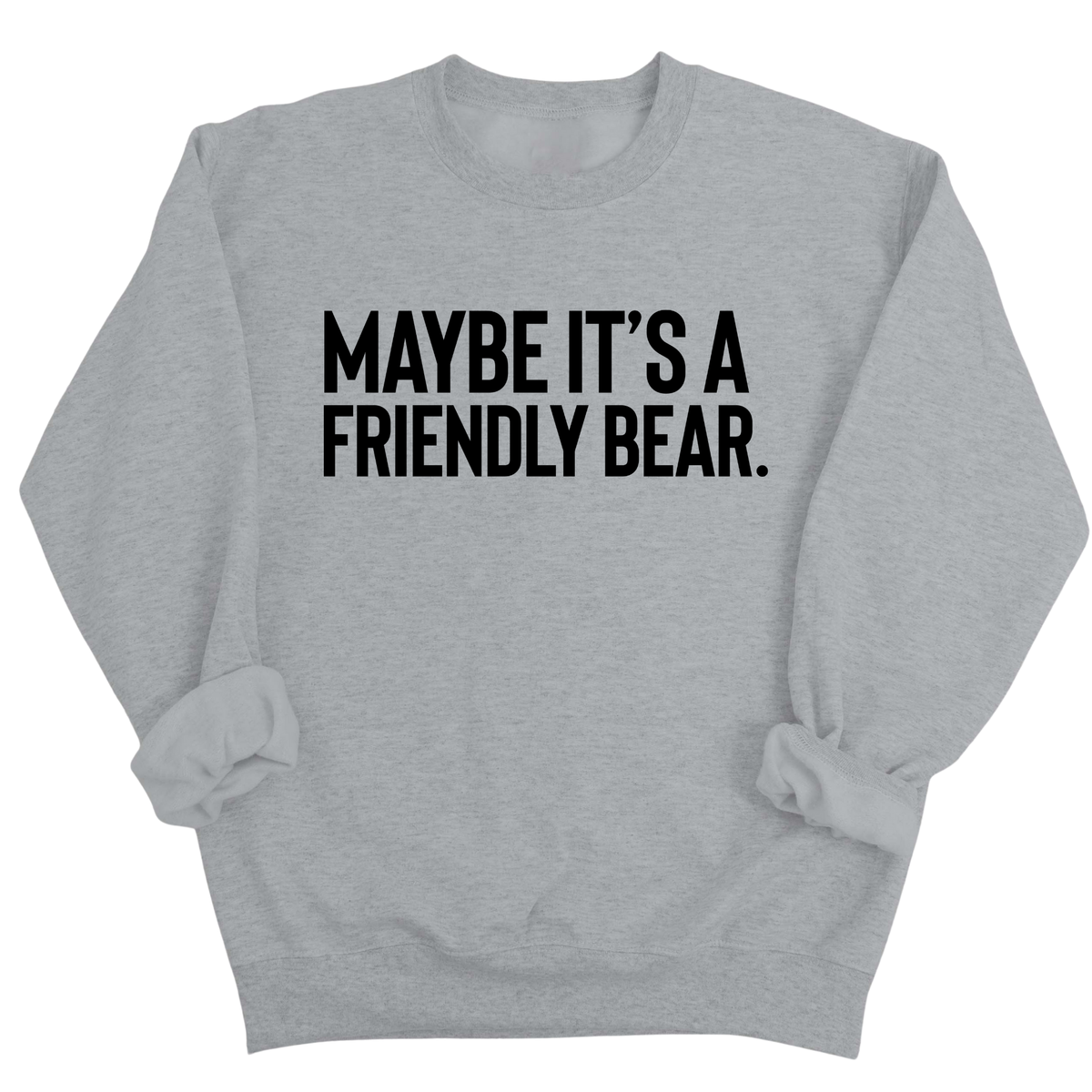 Maybe It’s a Friendly Bear Unisex Sweatshirt-Sweatshirt-The Original God Ain't Petty But I Am