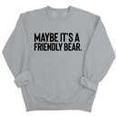 Maybe It’s a Friendly Bear Unisex Sweatshirt-Sweatshirt-The Original God Ain't Petty But I Am