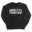 Maybe It’s a Friendly Bear Unisex Sweatshirt-Sweatshirt-The Original God Ain't Petty But I Am
