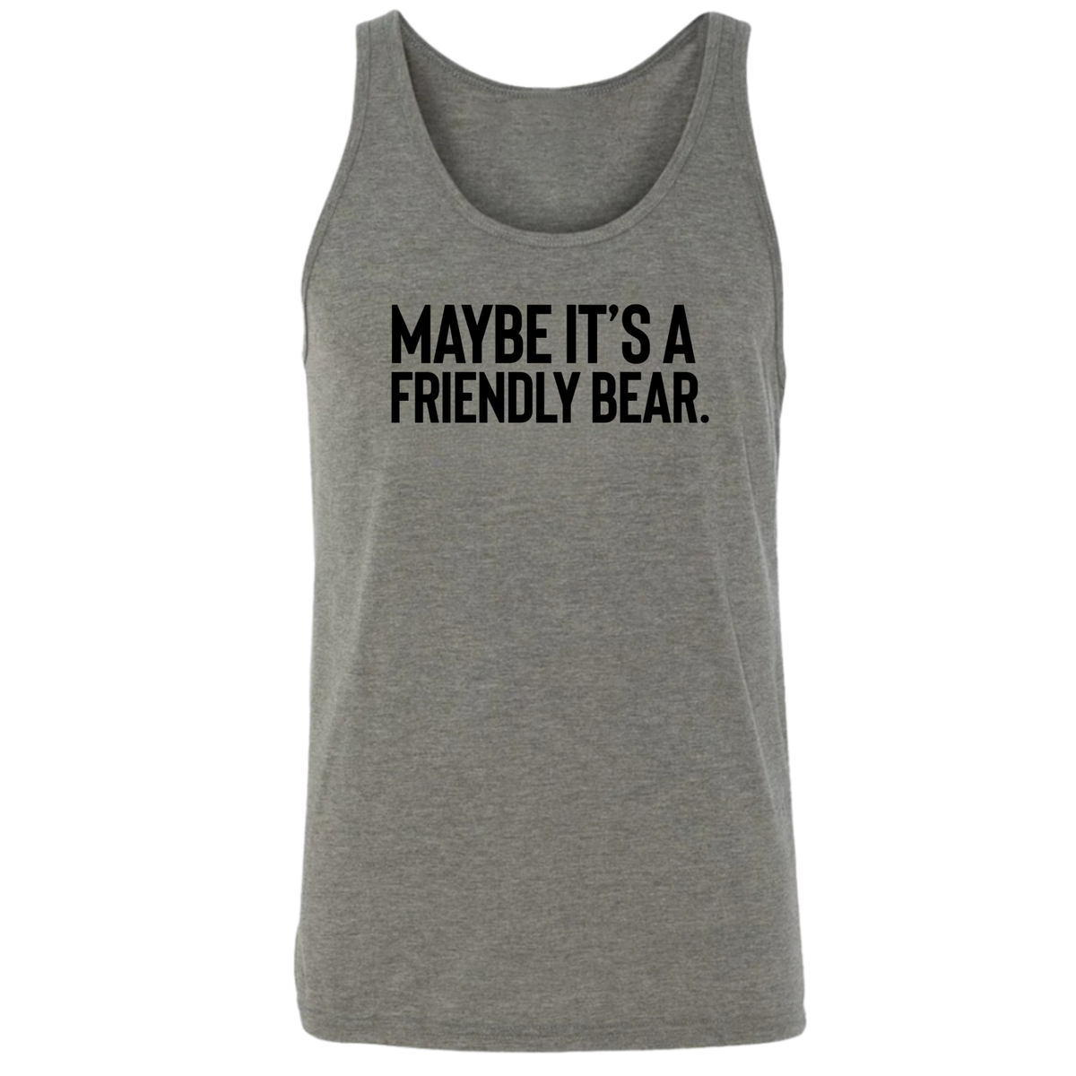 Maybe It’s a Friendly Bear Unisex Tank Top-T-Shirt-The Original God Ain't Petty But I Am