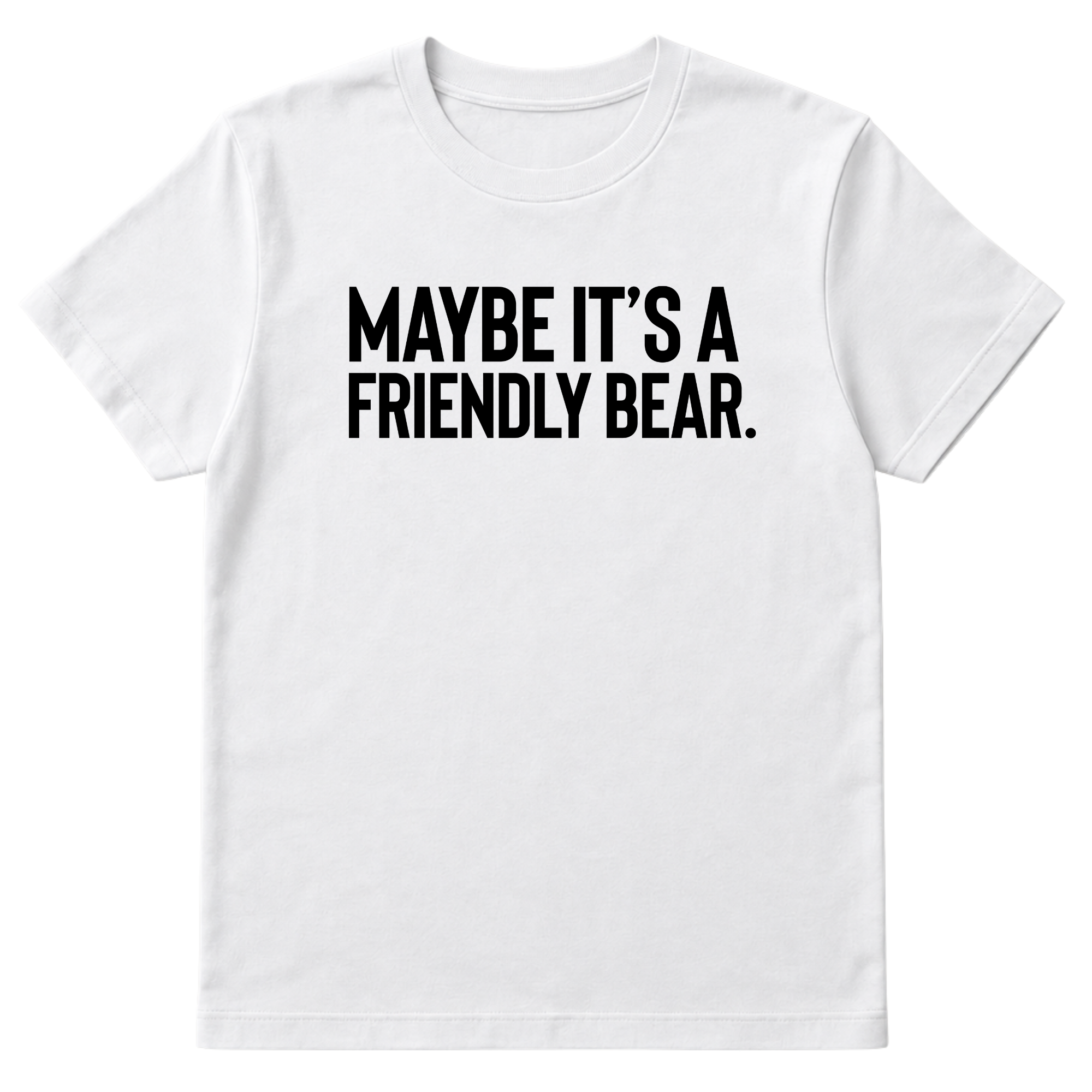 Maybe It’s a Friendly Bear Unisex Tee-T-Shirt-The Original God Ain't Petty But I Am