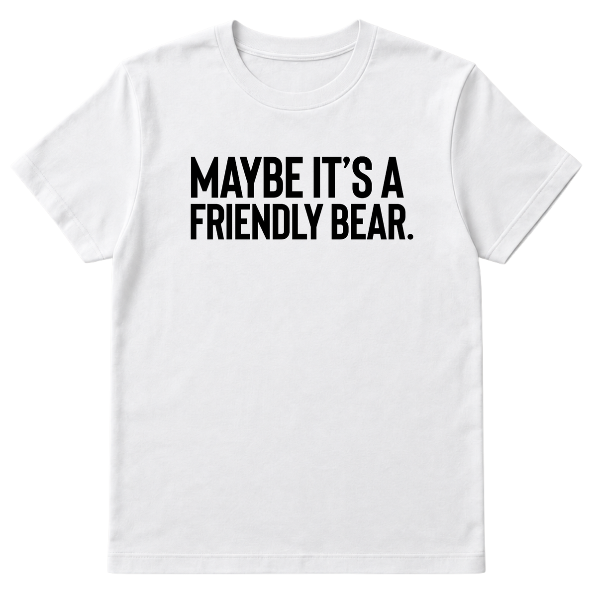 Maybe It’s a Friendly Bear Unisex Tee-T-Shirt-The Original God Ain't Petty But I Am