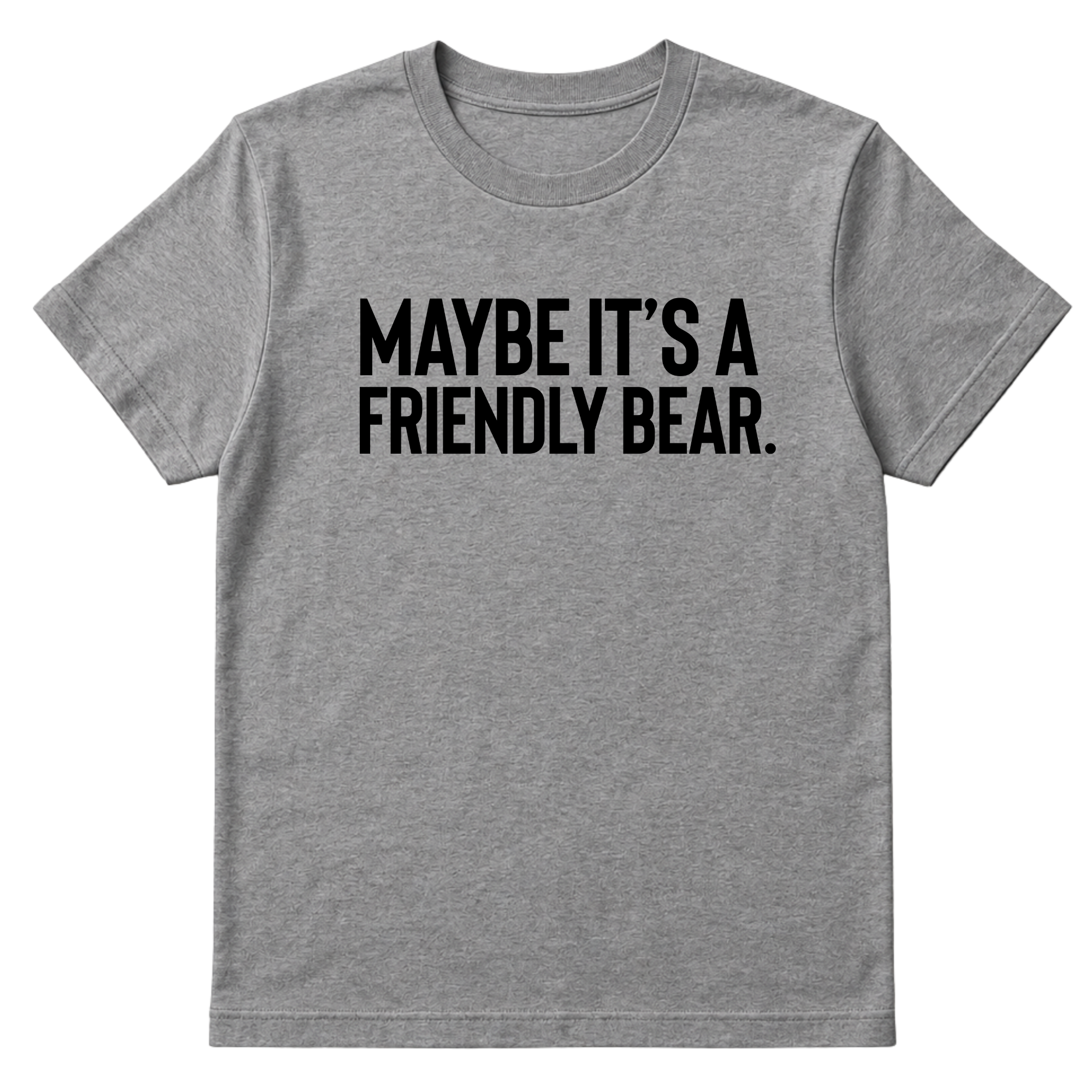 Maybe It’s a Friendly Bear Unisex Tee-T-Shirt-The Original God Ain't Petty But I Am