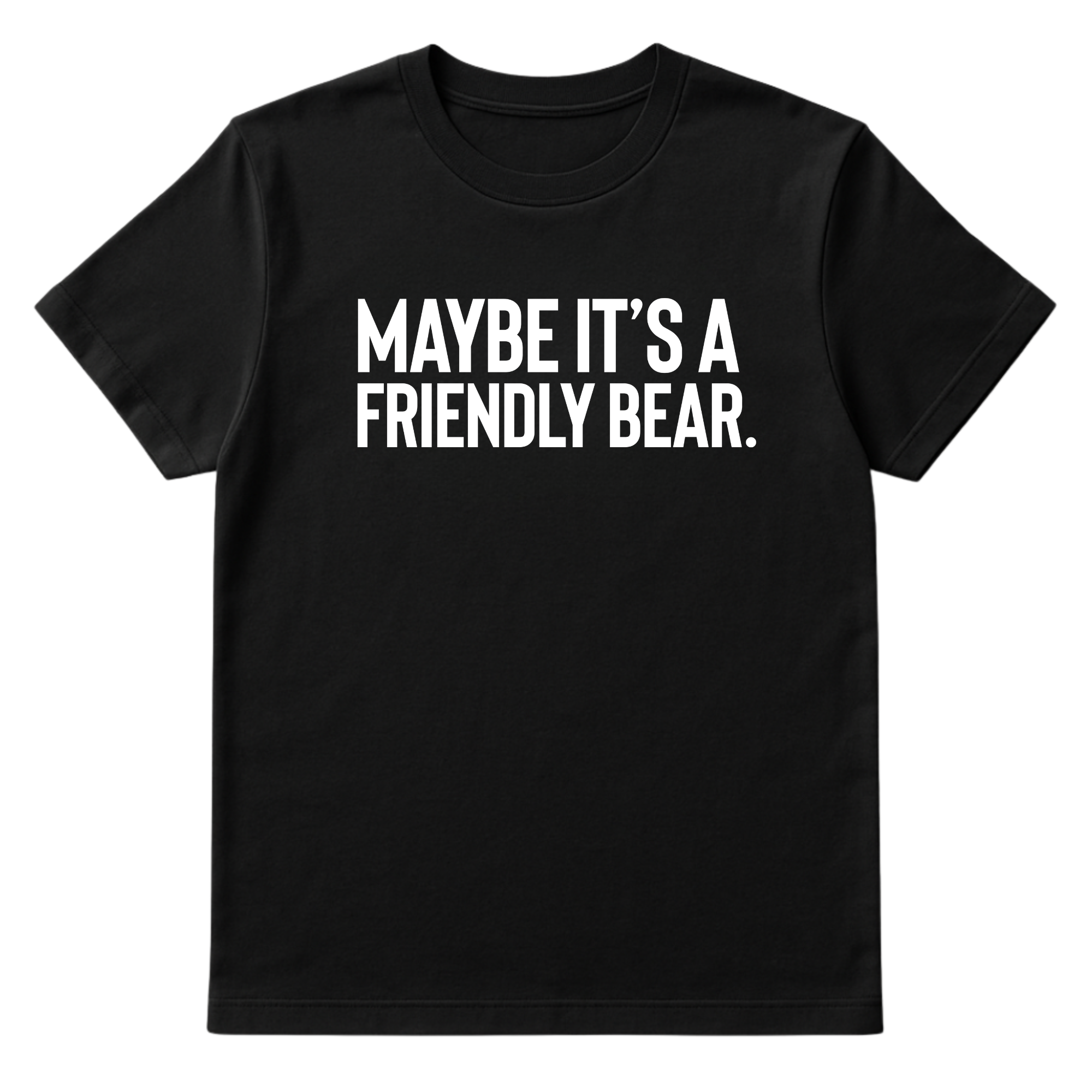 Maybe It’s a Friendly Bear Unisex Tee-T-Shirt-The Original God Ain't Petty But I Am