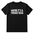 Maybe It’s a Friendly Bear Unisex Tee-T-Shirt-The Original God Ain't Petty But I Am