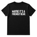 Maybe It’s a Friendly Bear Unisex Tee-T-Shirt-The Original God Ain't Petty But I Am