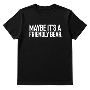 Maybe It’s a Friendly Bear Unisex Tee-T-Shirt-The Original God Ain't Petty But I Am