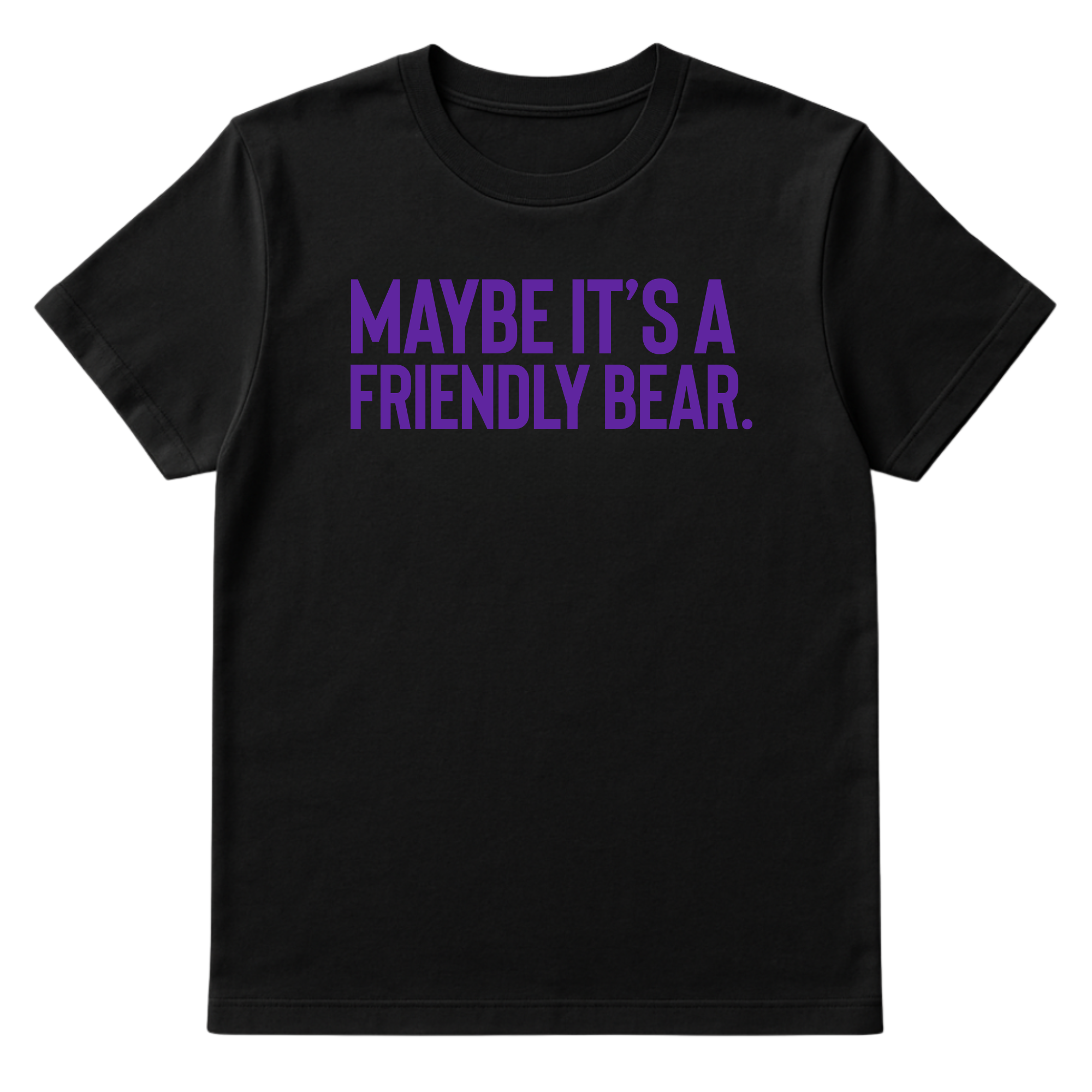 Maybe It’s a Friendly Bear Unisex tee ( PURPLE 💜)-T-Shirt-The Original God Ain't Petty But I Am