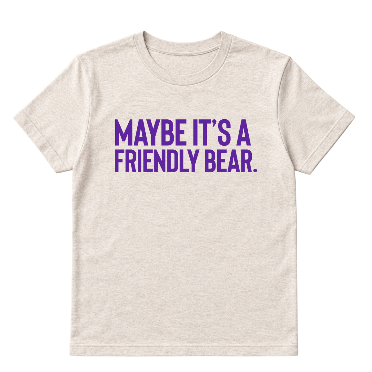 Maybe It’s a Friendly Bear Unisex tee ( PURPLE 💜)-T-Shirt-The Original God Ain't Petty But I Am