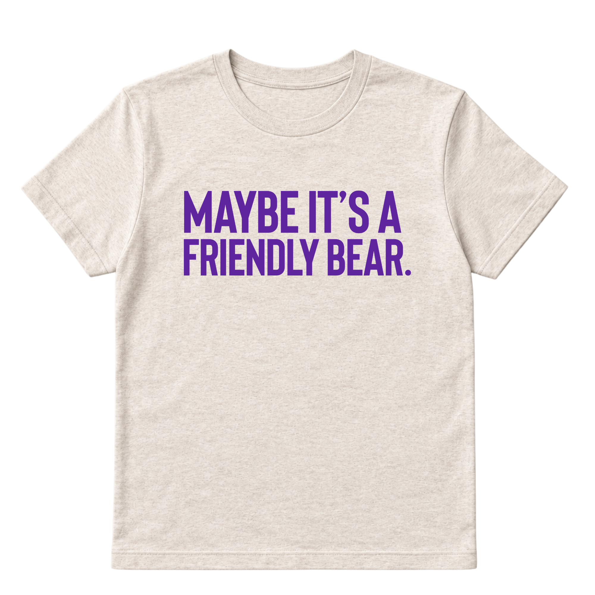 Maybe It’s a Friendly Bear Unisex tee ( PURPLE 💜)-T-Shirt-The Original God Ain't Petty But I Am