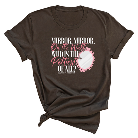 Mirror Mirror on the Wall Who is the Pettiest of All Unisex Tee-T-Shirt-The Original God Ain't Petty But I Am