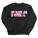 My Black Job Is Voting Unisex Sweatshirt (D9 Edition)-Sweatshirt-The Original God Ain't Petty But I Am