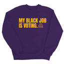 My Black Job Is Voting Unisex Sweatshirt (D9 Edition)-Sweatshirt-The Original God Ain't Petty But I Am