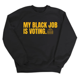 My Black Job Is Voting Unisex Sweatshirt (D9 Edition)-Sweatshirt-The Original God Ain't Petty But I Am