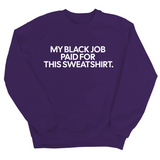 My Black Job Paid for this Sweatshirt Unisex Sweatshirt-Sweatshirt-The Original God Ain't Petty But I Am