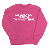 My Black Job Paid for this Sweatshirt Unisex Sweatshirt-Sweatshirt-The Original God Ain't Petty But I Am
