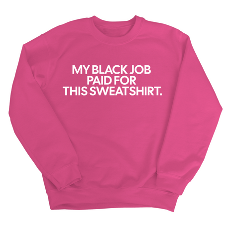 My Black Job Paid for this Sweatshirt Unisex Sweatshirt-Sweatshirt-The Original God Ain't Petty But I Am