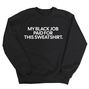 My Black Job Paid for this Sweatshirt Unisex Sweatshirt-Sweatshirt-The Original God Ain't Petty But I Am