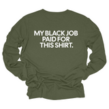 My Black Job Paid this Shirt Long Sleeved Unisex Tee-Long Sleeved T-Shirt-The Original God Ain't Petty But I Am