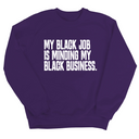 My Black Job is Minding My Black Business Unisex Sweatshirt-Sweatshirt-The Original God Ain't Petty But I Am
