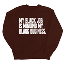 My Black Job is Minding My Black Business Unisex Sweatshirt-Sweatshirt-The Original God Ain't Petty But I Am