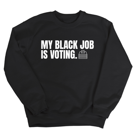 My Black Job is Voting Unisex Sweatshirt-Sweatshirt-The Original God Ain't Petty But I Am