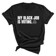 My Black Job is Voting Unisex Tee (Classic Colorway Edition)-T-Shirt-The Original God Ain't Petty But I Am