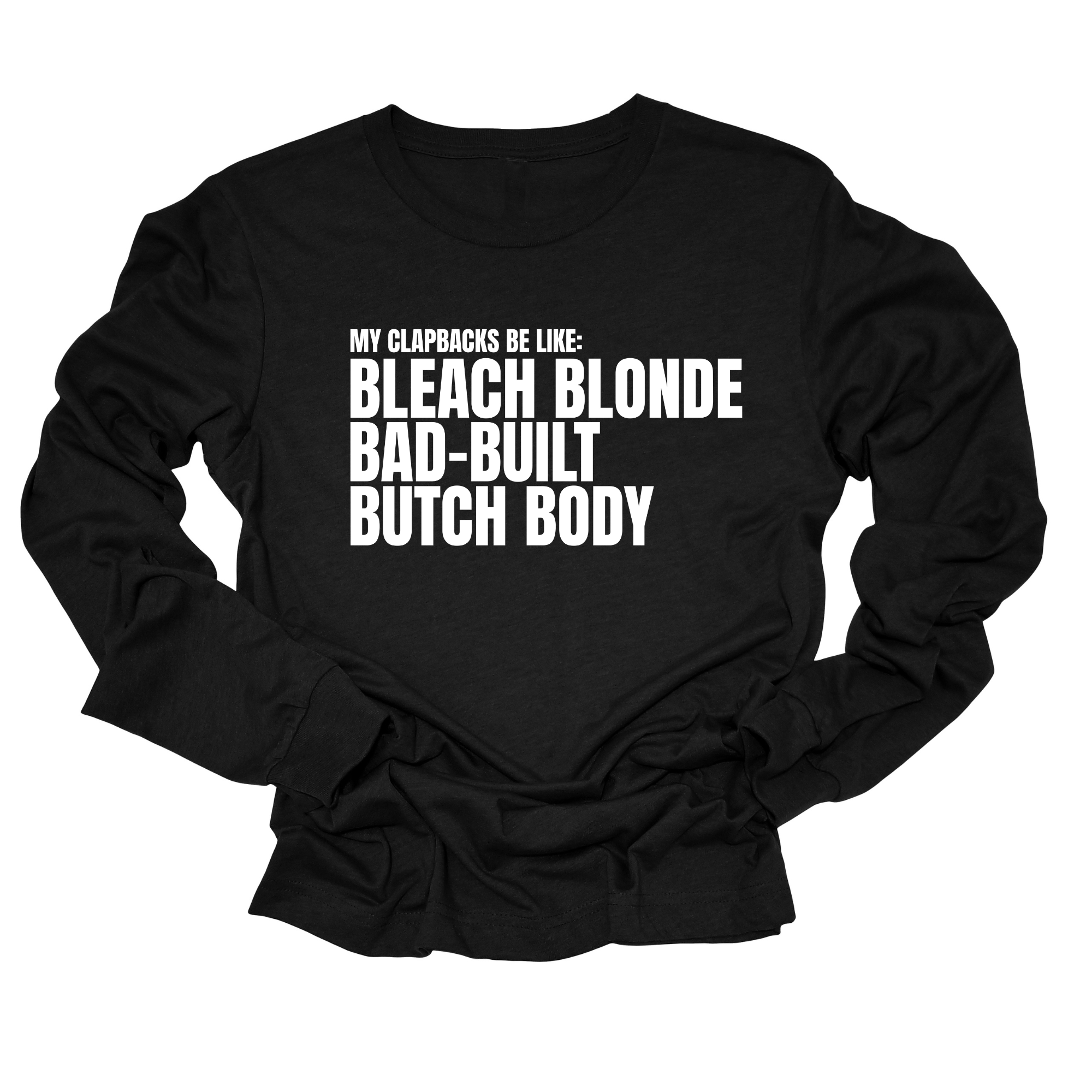 My Clapbacks be Like: Bleach Blonde Bad Built Long Sleeved Unisex Tee-Long Sleeved T-Shirt-The Original God Ain't Petty But I Am