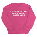 My Hispanic Job Paid For This Sweatshirt Unisex Sweatshirt-Sweatshirt-The Original God Ain't Petty But I Am