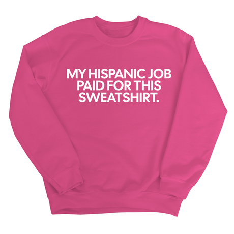 My Hispanic Job Paid For This Sweatshirt Unisex Sweatshirt-Sweatshirt-The Original God Ain't Petty But I Am