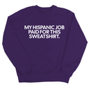 My Hispanic Job Paid For This Sweatshirt Unisex Sweatshirt-Sweatshirt-The Original God Ain't Petty But I Am