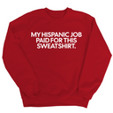 My Hispanic Job Paid For This Sweatshirt Unisex Sweatshirt-Sweatshirt-The Original God Ain't Petty But I Am