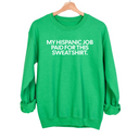 My Hispanic Job Paid For This Sweatshirt Unisex Sweatshirt-Sweatshirt-The Original God Ain't Petty But I Am