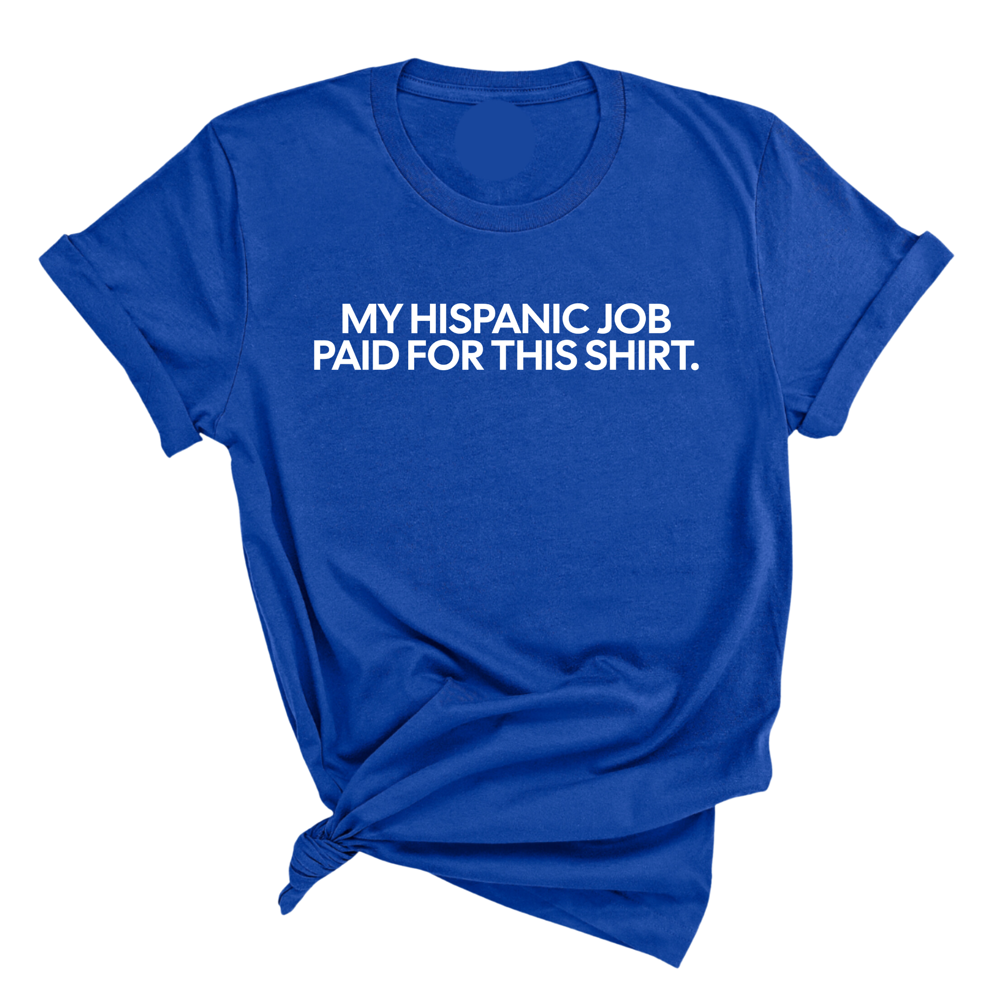 My Hispanic Job Paid for this Shirt Unisex Tee-T-Shirt-The Original God Ain't Petty But I Am
