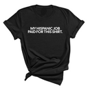 My Hispanic Job Paid for this Shirt Unisex Tee-T-Shirt-The Original God Ain't Petty But I Am